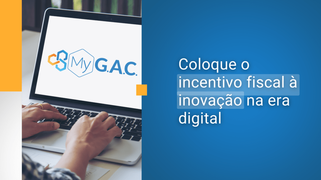 Conheça o MyG.A.C., a plataforma que transporta a sua operação de Lei do Bem para o digital
